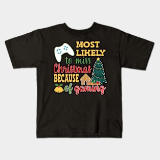 MOST LIKELY TO MISS CHRISTMAS BECAUSE OF GAMING DESIGN LOOKS GREAT ON SHIRTS, SOCKS, MUGS AND MORE Kids T-Shirt